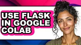 How to Use Flask in Google Colab (easy Method)