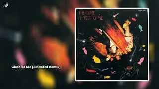 Close To Me (Extended Remix) by The Cure