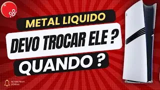 TROCA METAL LIQUIDO  EM QUANTO TEMPO DE USO ?