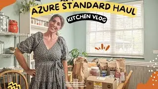 Azure Standard Haul | Kitchen Vlog