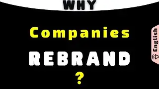Why Companies Rebrand – Reasons behind Rebranding