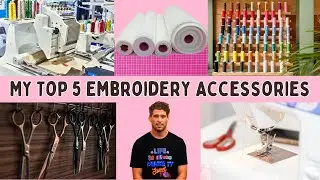 My Top 5 Machine Embroidery Accessories...