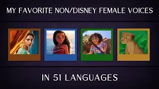 My favorite Non/Disney FEMALE voices in 51 languages