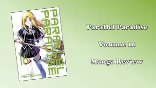 Parallel Paradise - Volume 16 (Manga Review)