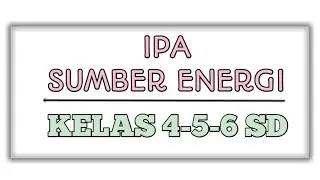 SUMBER ENERGI DAN ENERGI ALTERNATIF RABU 29 APRIL 2020 KELAS 4-6 