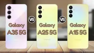 Samsung Galaxy A35 Vs Samsung Galaxy A25 Vs Samsung Galaxy A15