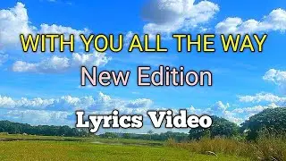 WITH YOU ALL THE WAY - New Edition (Lyrics Video)