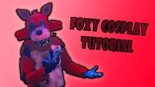 Foxy Cosplay Tutorial (Read Description)