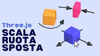 MUOVERE , RUOTARE e SCALARE gli oggetti con THREE.JS
