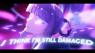 I think i'm still damaged - Nazuna Nanakusa [EDIT]