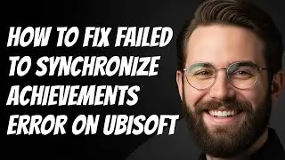 How to Fix Failed to Synchronize Achievements Error on Ubisoft