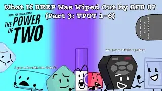 TPOT: What If BEEP Was Wiped Out by BFB 8? (Part 3: TPOT 1-6)