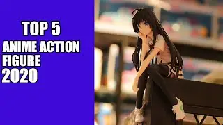 TOP 5 Anime Action Figure 2020