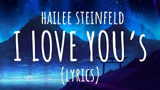 Hailee Steinfeld – I Love You’s (lyrics)