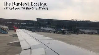 THE HARDEST GOODBYE | CHAING MAI TO HANOI VIETNAM