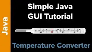 Java Tutorial: Simple GUI App (Temperature Converter)