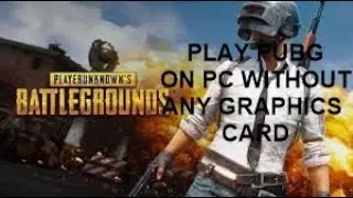 PLAY PUBG ON PC WITHOUT ANY GRAPHICS CARD