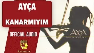 Ayça - Kanarmıyım - (Official Audio)