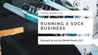 Starting A Custom Sock Business! Kimchi Weekly #9
