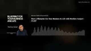 Have a Blueprint For Your Business & Life with Matthew Sanjari - SG267