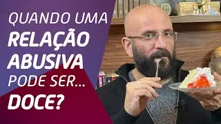 RELACIONAMENTO ABUSIVO PODE SER... DOCE! | Marcos Lacerda, psicólogo