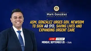 Asm. González Urges Governor Newsom to Sign AB 543 Saving Lives and Expanding Urgent Care