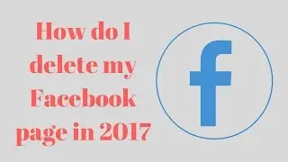 How do I delete my Facebook page in 2017