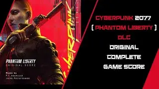 Cyberpunk 2077 Phantom Liberty DLC ( Original Complete Game Score )