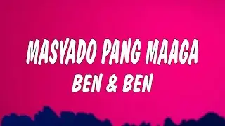 Ben&Ben - Masyado Pang Maaga (Lyrics)