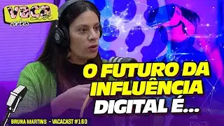 O FUTURO DA INFLUÊNCIA DIGITAL É... - BRUNA MARTINS - VACACAST #160