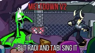 FNF Meltdown V2 but Radi and Tabi sing it!