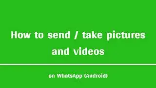 Send or take pictures and videos on WhatsApp (Android Version)
