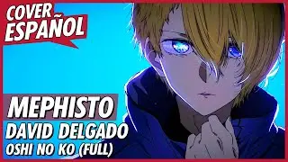Oshi no Ko Ending Full - Mephisto | Cover Español Latino) | David Delgado | 推しの子 - メフィスト