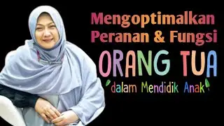 Optimizing the Roles and Functions of Parents in Raising Children - Dr. Aisah Dahlan CHt