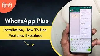 WhatsApp Plus Installation, How To Use, Features Explained [2024 Update]
