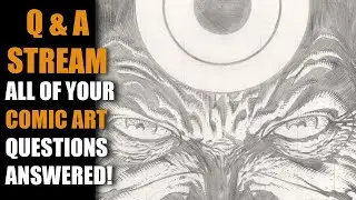 Question and Answer Stream: ALL OF YOUR COMIC ART QUESTIONS ANWERED!