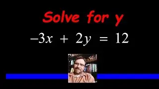 Solve a Linear Equation for y: -3x + 2y = 12