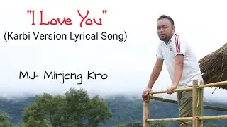 I LOVE YOU (Karbi Version) | Karbi Song Lyrical | Mirjeng Kro