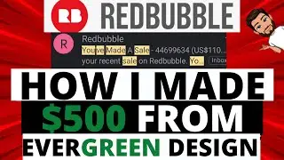 HOW I MADE $500 FROM EVERGREEN DESIGNS | Redbubble Tutorial