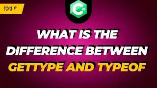 What Is The Difference Between GetType and Typeof