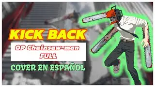 KICK BACK • Op 1 Chainsaw-Man FULL •  (Cover en ESPAÑOL) Eduar Gomezz