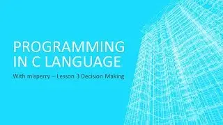 How to Program in C - Lesson 3 Decisions