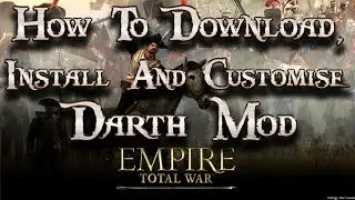How To Download, Install and Customise Darth Mod For Empire Total War.