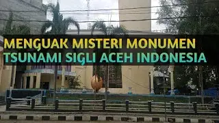 MENGUAK MISTERI MONUMEN TSUNAMI SIGLI ACEH INDONESIA