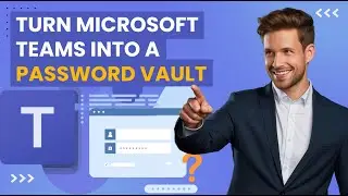 How to Turn Microsoft Teams into a Password Vault