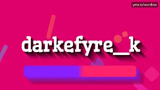 HOW PRONOUNCE DARKEFYRE_K! (BEST QUALITY VOICES)