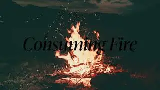 Consuming Fire