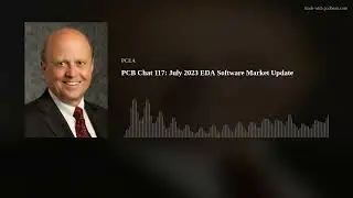 PCB Chat 117: July 2023 EDA Software Market Update