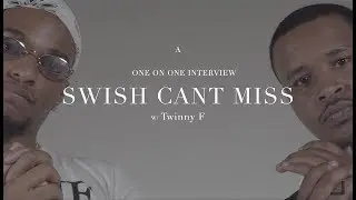 #TwinnyF: One On One Interview - Swish Cant Miss