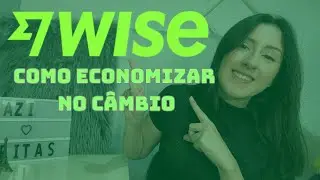 Como ECONOMIZAR na CONVERSÃO de moeda da WISE